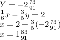 Y=-2\frac{73}{91}\\\frac{1}{6}x-\frac{3}{5}y=2\\x=2+\frac{3}{5}(-2\frac{73}{91})\\x=1\frac{83}{91}