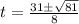 t=\frac{31\pm\sqrt{81}}{8}