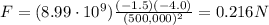 F=(8.99\cdot 10^9)\frac{(-1.5)(-4.0)}{(500,000)^2}=0.216 N