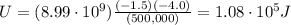 U=(8.99\cdot 10^9)\frac{(-1.5)(-4.0)}{(500,000)}=1.08\cdot 10^5 J
