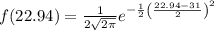 f(22.94)={\frac {1}{2 {\sqrt {2\pi }}}}e^{-{\frac {1}{2}}\left({\frac {22.94-31}{2 }}\right)^{2}}