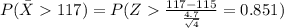 P(\bar X 117)=P(Z\frac{117-115}{\frac{4.7}{\sqrt{4}}}=0.851)
