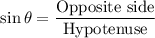 $\sin\theta=\frac{\text{Opposite side}}{\text{Hypotenuse}}