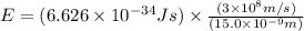 E=(6.626\times 10^{-34}Js)\times \frac{(3\times 10^{8}m/s)}{(15.0\times 10^{-9}m)}