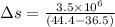 \Delta s=\frac{3.5\times 10^6}{(44.4-36.5)}