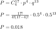 P=C_4^{17}\cdot p^4\cdot q^{13}\\\\P=\frac{17!}{4!(17-4)!} \cdot 0.5^4\cdot 0.5^{13}\\\\P=0.018