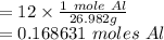 =12\times\frac{1 \ mole \ Al}{26.982g}\\=0.168631 \ moles \ Al
