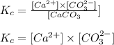 K_c=\frac{[Ca^{2+}]\times [CO_3^{2-}]}{[CaCO_3}]\\\\K_c=[Ca^{2+}]\times [CO_3^{2-}]