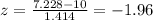 z = \frac{7.228-10}{1.414}= -1.96