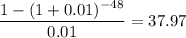 \displaystyle \frac{1-(1+0.01)^{-48}}{0.01}=37.97