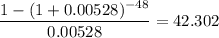 \displaystyle \frac{1-(1+0.00528)^{-48}}{0.00528}=42.302