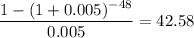 \displaystyle \frac{1-(1+0.005)^{-48}}{0.005}=42.58