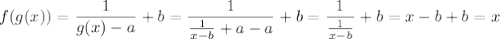 f(g(x))=\dfrac{1}{g(x)-a}+b=\dfrac{1}{\frac{1}{x-b}+a-a}+b=\dfrac{1}{\frac{1}{x-b}}+b=x-b+b=x