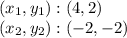 (x_ {1}, y_ {1}) :( 4,2)\\(x_ {2}, y_ {2}): (- 2, -2)