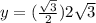 y=(\frac{\sqrt{3}}{2})2\sqrt{3}