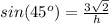 sin(45^o)=\frac{3\sqrt{2}}{h}