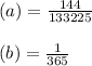 (a) = \frac{144}{133225} \\\\(b) = \frac{1}{365}