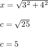 x=\sqrt{3^2+4^2} \\ \\ c=\sqrt{25} \\ \\ c=5