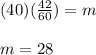 (40)(\frac{42}{60})=m\\\\m=28