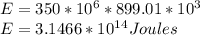 E = 350 * 10^{6} * 899.01 *10^{3} \\E=3.1466 * 10^1^4 Joules\\