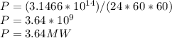 P = (3.1466*10^{14} )/(24*60*60)\\P=3.64*10^{9} \\P=3.64MW