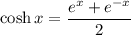 \cosh x=\dfrac{e^x+e^{-x}}{2}