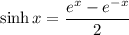 \sinh x=\dfrac{e^x-e^{-x}}{2}