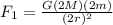 F_{1} =\frac{G(2M)(2m)}{(2r)^{2} }