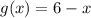 g(x) = 6 - x