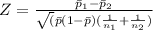Z=\frac{\bar p_1-\bar p_2}{\sqrt(\bar p(1-\bar p)(\frac{1}{n_1}+\frac{1}{n_2})}\\