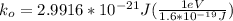 k_o=2.9916*10^{-21}J(\frac{1eV}{1.6*10^{-19}J})