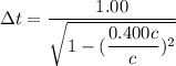 \Delta t=\dfrac{1.00}{\sqrt{1-(\dfrac{0.400c}{c})^2}}