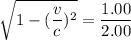 \sqrt{1-(\dfrac{v}{c})^2}=\dfrac{1.00}{2.00}