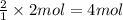\frac{2}{1}\times 2mol=4 mol