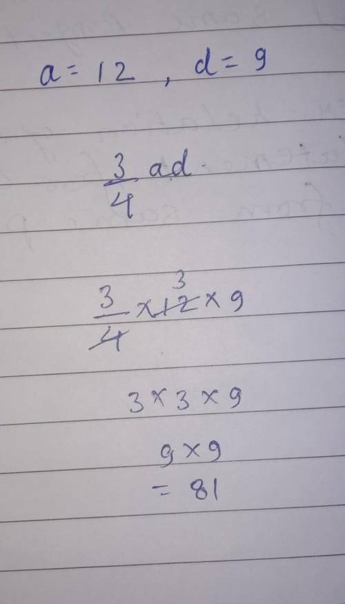3/4(ad).. solve.. a=12 d=9