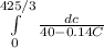 \int\limits^{425/3}_0 \frac{dc}{40-0.14C}