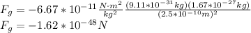 F_g=-6.67*10^{-11}\frac{N\cdot m^2}{kg^2}\frac{(9.11*10^{-31}kg)(1.67*10^{-27}kg)}{(2.5*10^{-10}m)^2}\\F_g=-1.62*10^{-48}N