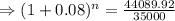 \Rightarrow (1+0.08)^n=\frac{44089.92}{35000}