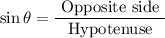 $\sin \theta=\frac{\text { Opposite side }}{\text { Hypotenuse }}