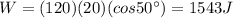 W=(120)(20)(cos 50^{\circ})=1543 J