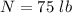 N=75\ lb