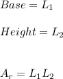 Base=L_{1} \\ \\ Height=L_{2} \\ \\ \\ A_{r}=L_{1}L_{2}