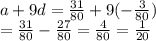 a + 9d =  \frac{31}{80}  + 9( -  \frac{3}{80} ) \\ =  \frac{31}{80}  -  \frac{27}{80}  =  \frac{4}{80}  =  \frac{1}{20}