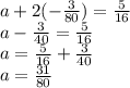 a + 2( -  \frac{3}{80} )=  \frac{5}{16}   \\ a -  \frac{3}{40} =  \frac{5}{16}   \\ a =  \frac{5}{16}   +  \frac{3}{40}  \\ a =  \frac{31}{80}