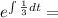 e^{\int\limits \frac {1}{3}dt } =