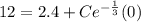 12 =2.4 + Ce^{-\frac{1}{3}}(0)