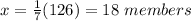 x=\frac{1}{7}(126)=18\ members