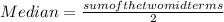 Median=\frac{sum of the two mid terms}{2}