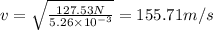 v=\sqrt{\frac{127.53N}{5.26 \times 10^{-3} } }=155.71 m/s