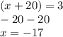 (x+20)=3\\    -20       -20\\x=-17
